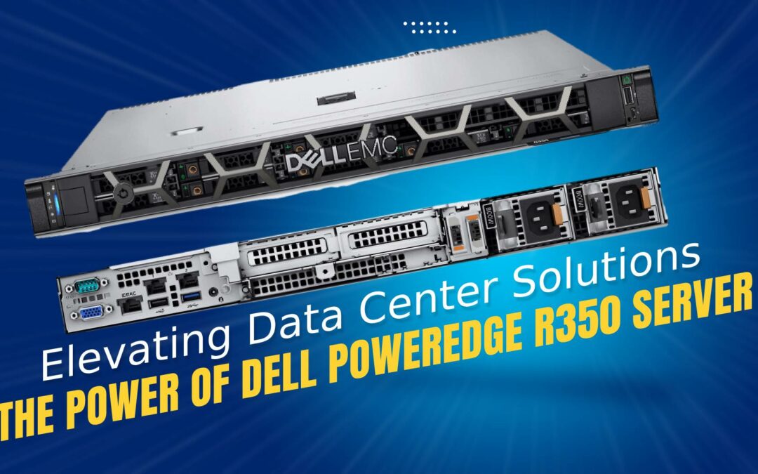 Elevating Data Center Solutions: The Power of Dell PowerEdge R350 Server
