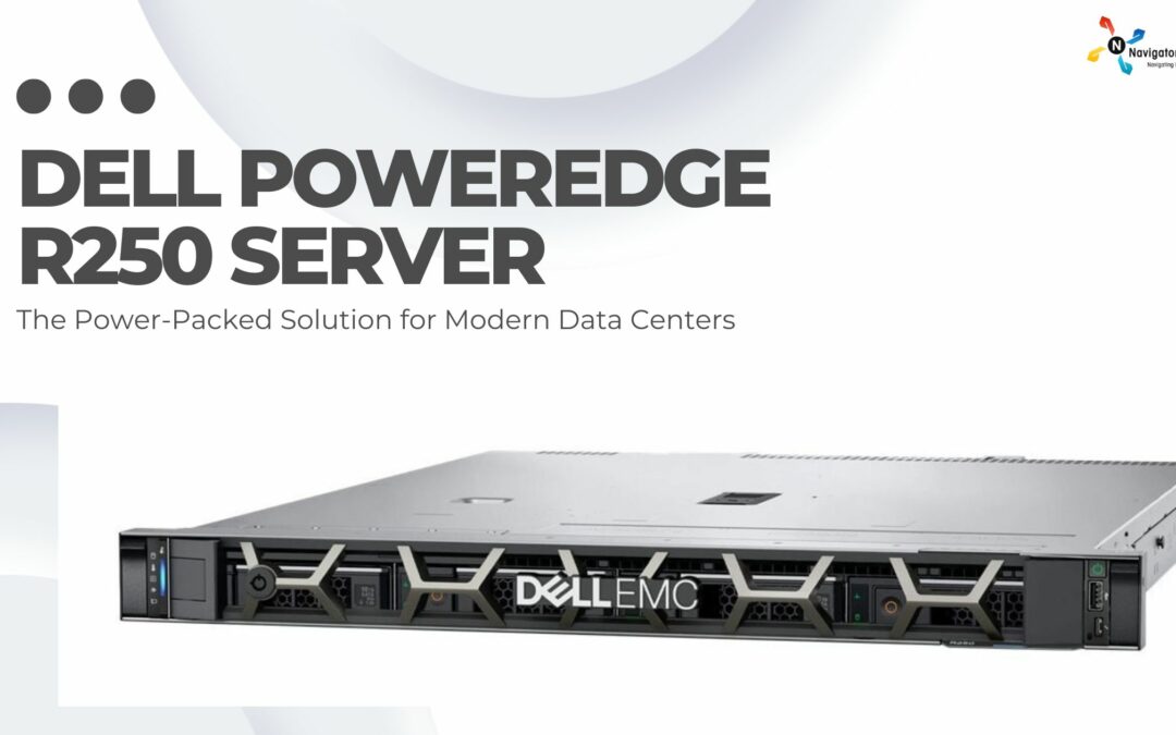 Dell PowerEdge R250: The Power-Packed Solution for Modern Data Centers